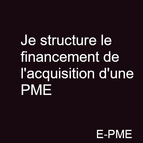 GPME7 - Je structure le financement de l'acquisition d'une PME