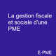 PRACPME13- La gestion fiscale et sociale d'une PME